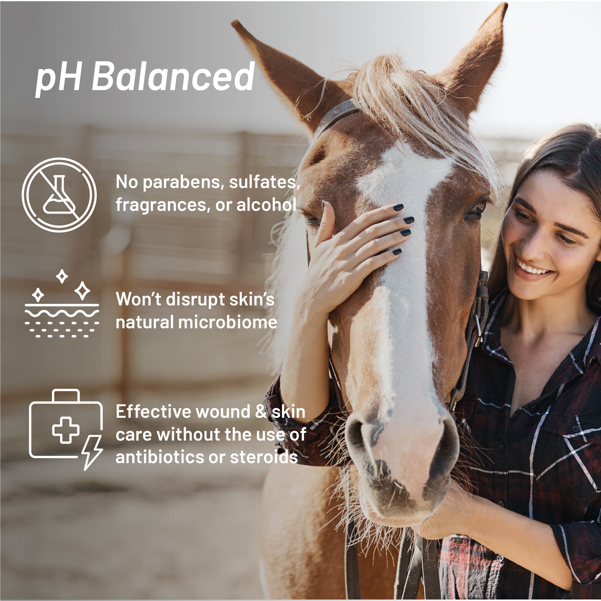 Woman in maroon flannel shirt holding the nose of a brown horse with a white nose.  Silver Honey pH balanced, no parabens, sulfates, fragrances, or alcohol.  Won't disrupt skin's natural microbiome.  Effective wound & skin care without the use of antibiotics or steroids.